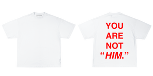 "YOU ARE NOT HIM"