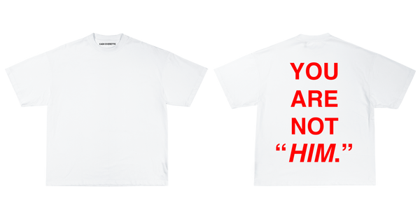 "YOU ARE NOT HIM"