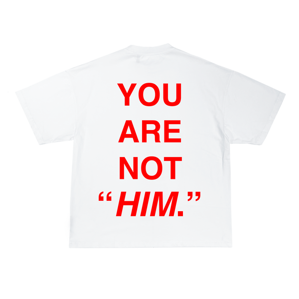 "YOU ARE NOT HIM"