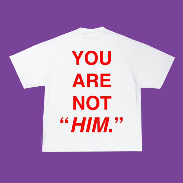 "YOU ARE NOT HIM"